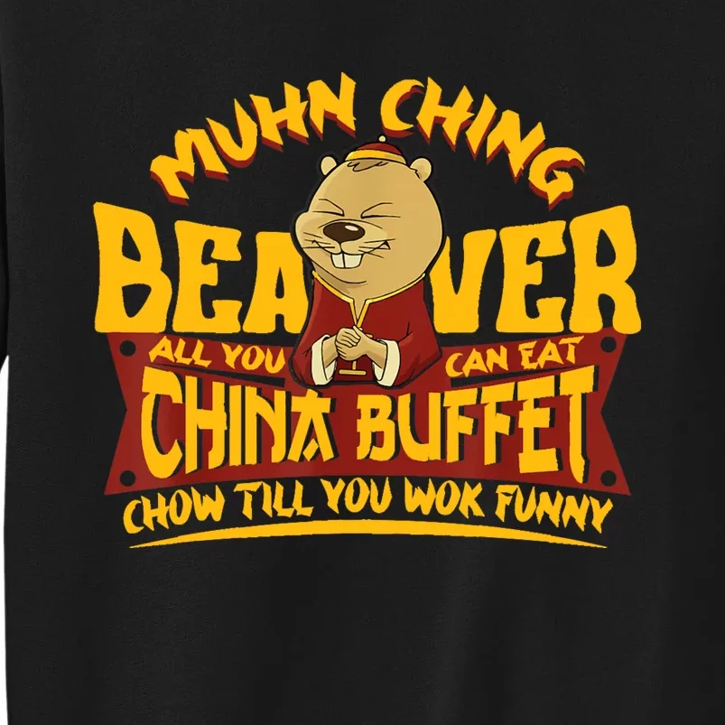 Muhn Ching Beaver All You Can Eat China Buffet Funny Tall Sweatshirt