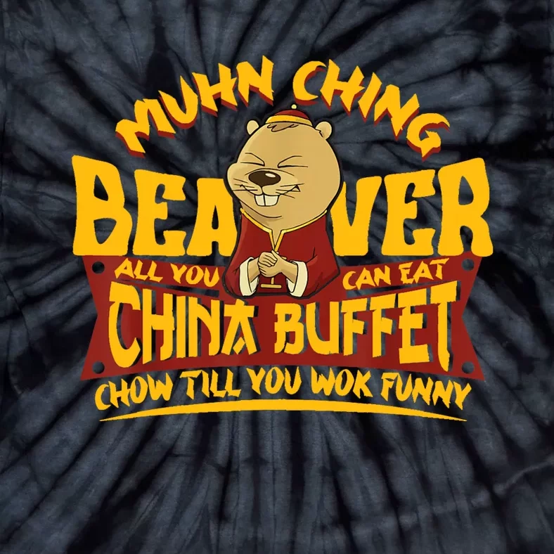 Muhn Ching Beaver All You Can Eat China Buffet Funny Tie-Dye T-Shirt