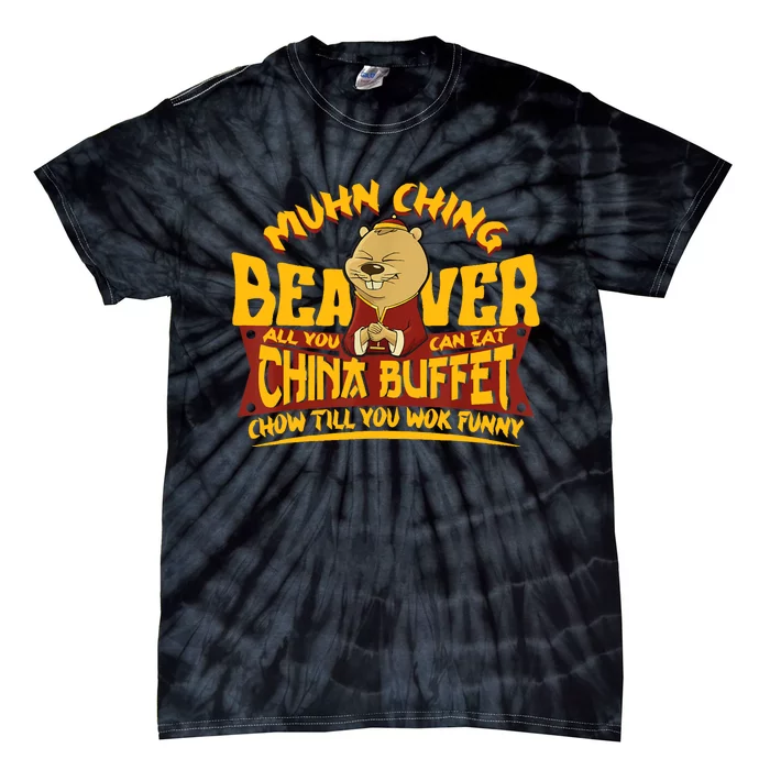 Muhn Ching Beaver All You Can Eat China Buffet Funny Tie-Dye T-Shirt