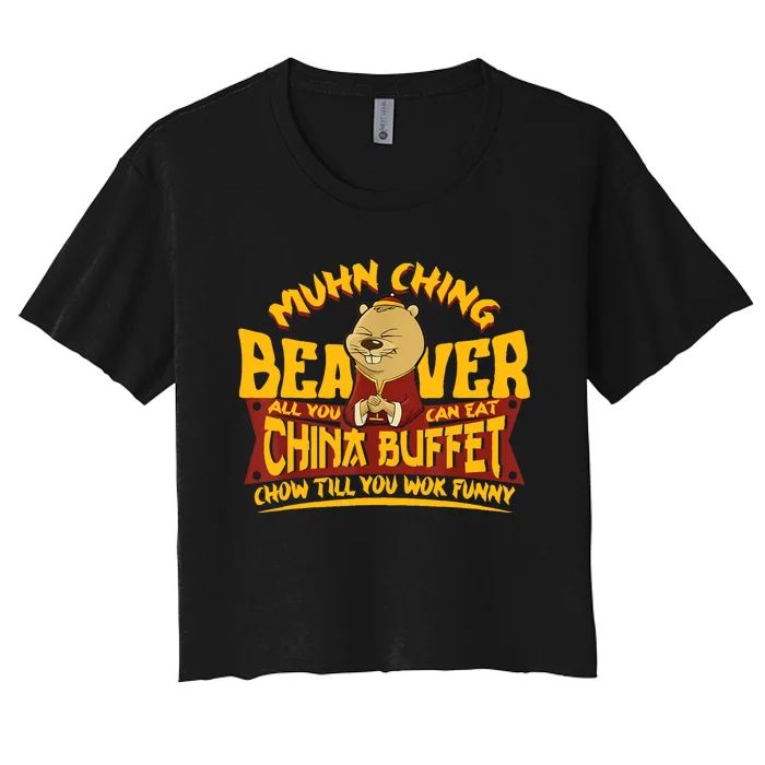 Muhn Ching Beaver All You Can Eat China Buffet Funny Women's Crop Top Tee