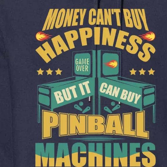 Money Cant Buy Happiness But It Can Buy Pinball Machines Premium Hoodie