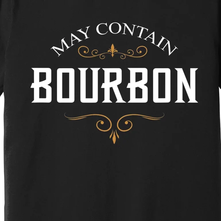 May Contain Bourbon Whiskey Premium T-Shirt