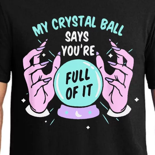 My Crystal Ball Says Youre Full Of It Funny Psychic Humor Pajama Set