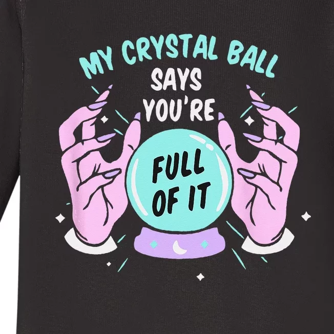 My Crystal Ball Says Youre Full Of It Funny Psychic Humor Baby Long Sleeve Bodysuit