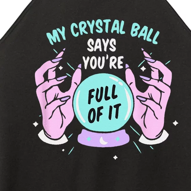 My Crystal Ball Says Youre Full Of It Funny Psychic Humor Women’s Perfect Tri Rocker Tank