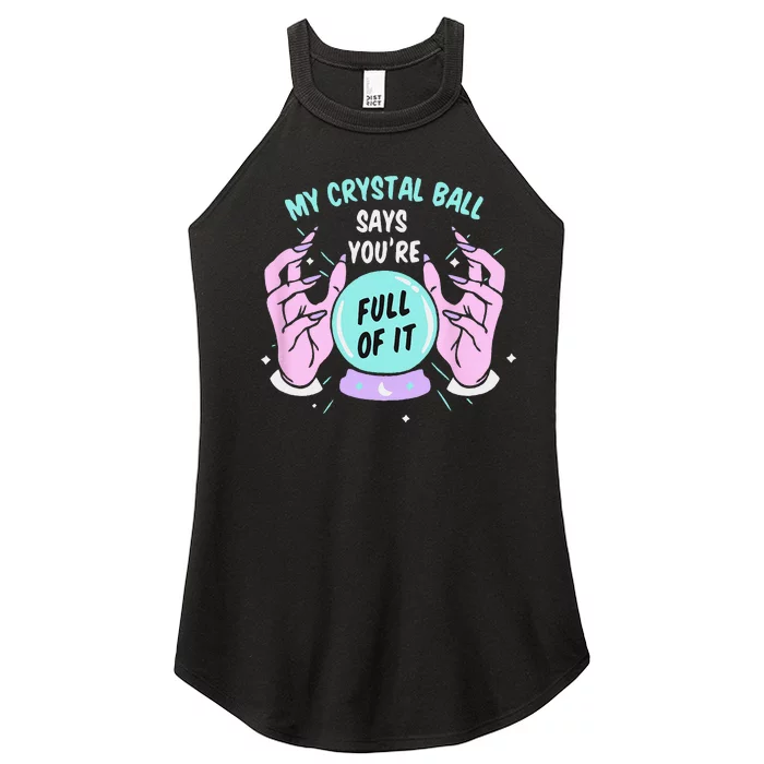 My Crystal Ball Says Youre Full Of It Funny Psychic Humor Women’s Perfect Tri Rocker Tank