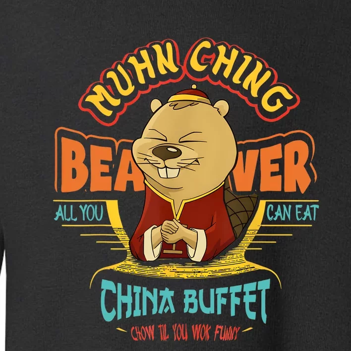 Muhn Ching Beaver All You Can Eat China Buffet Chow Toddler Sweatshirt