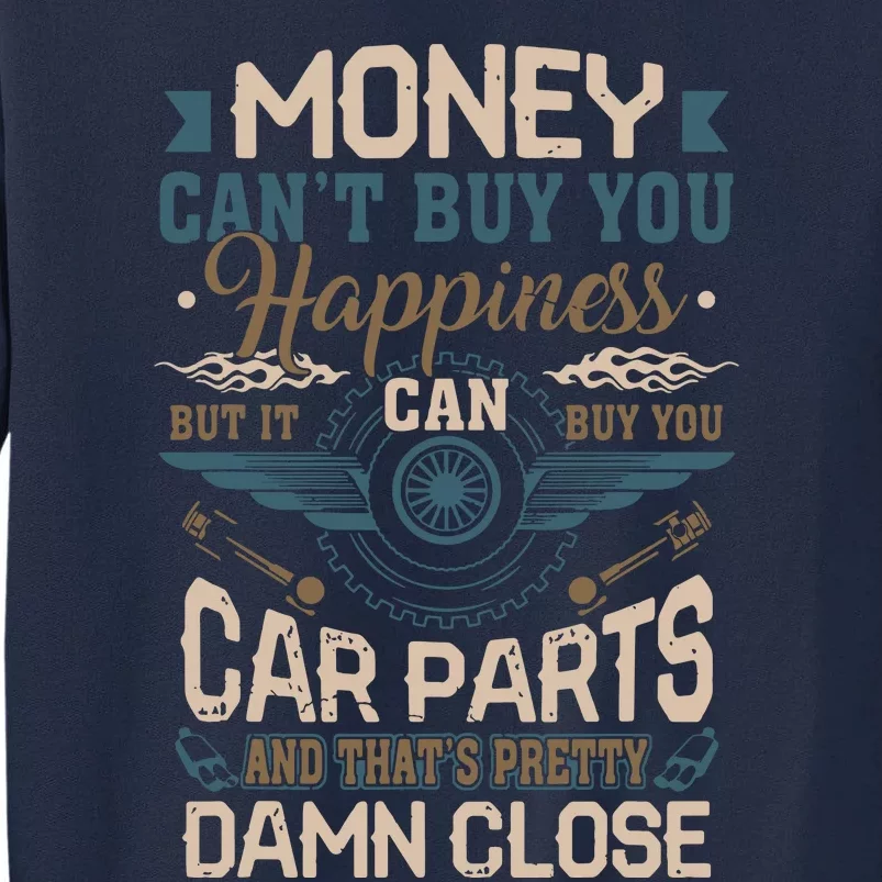 Money Cant Buy Happiness But It Can Buy Car Parts Tall Sweatshirt