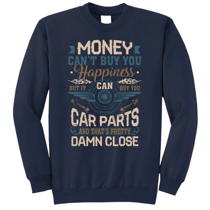 Money Cant Buy Happiness But It Can Buy Car Parts Tall Sweatshirt