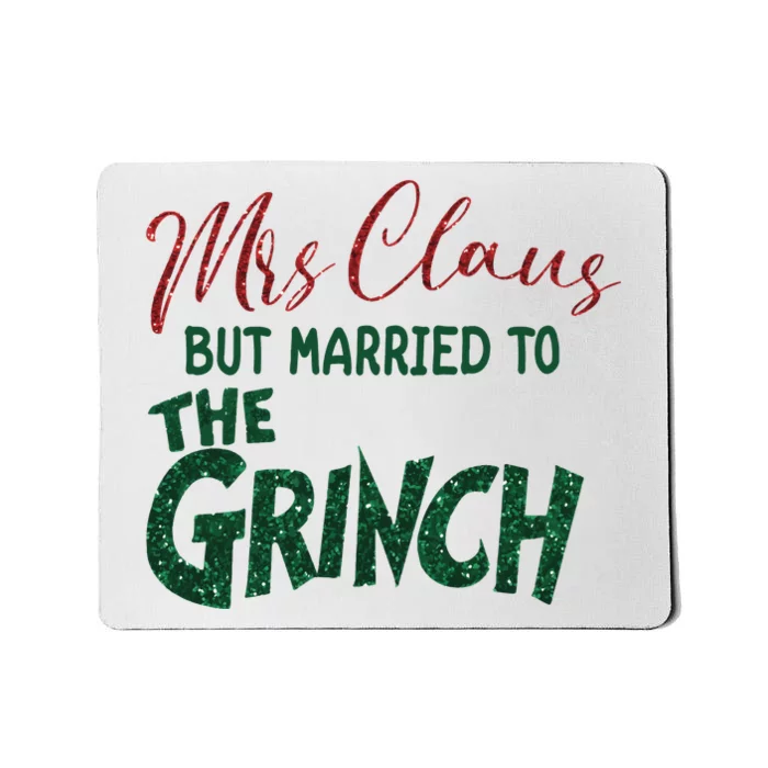 Mrs. Claus But Married To The Grinc Married Christmas Mousepad