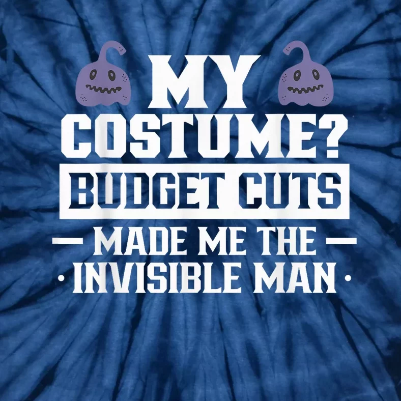 My Costume Budget Cuts Made Me The Invisible Man Halloween Tie-Dye T-Shirt