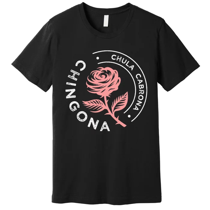 Mexicana Chula Cabrona Chingona Mexican Premium T-Shirt