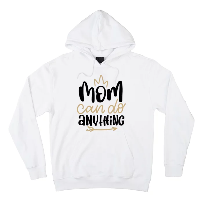 Mom Can Do Anything Cute Gift Hoodie