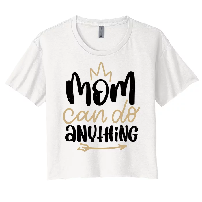 Mom Can Do Anything Cute Gift Women's Crop Top Tee