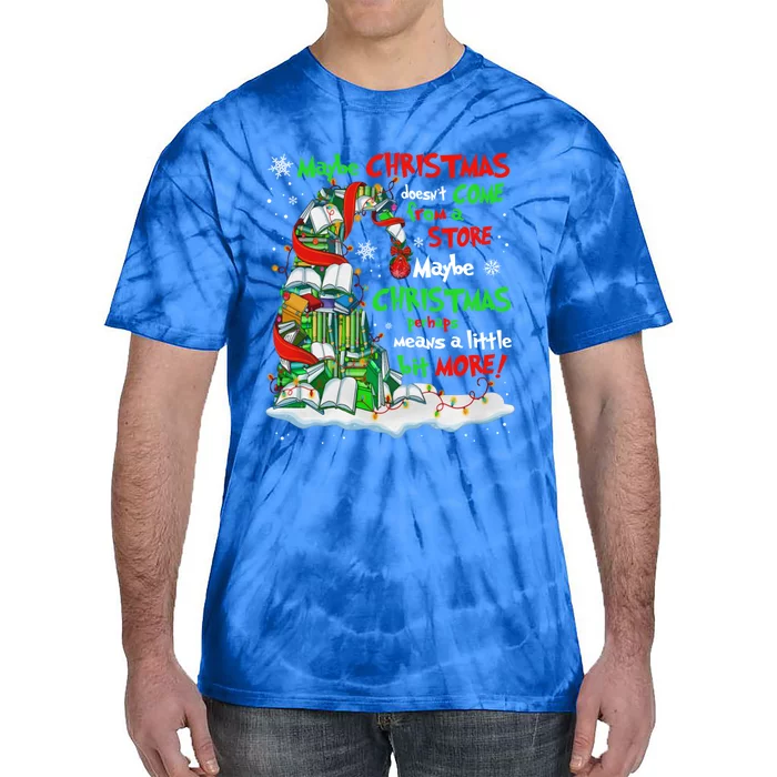 Maybe Christmas Doesnt Come From A Store Maybe Christmas Gift Tie-Dye T-Shirt