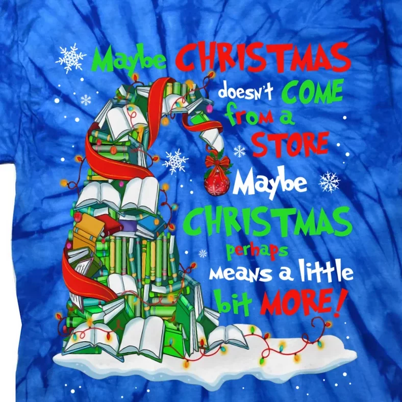 Maybe Christmas Doesnt Come From A Store Maybe Christmas Gift Tie-Dye T-Shirt