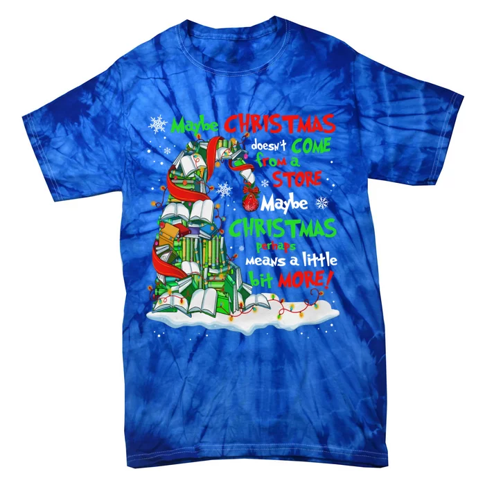 Maybe Christmas Doesnt Come From A Store Maybe Christmas Gift Tie-Dye T-Shirt