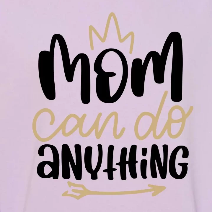 Mom Can Do Anything Queen Cute Gift Garment-Dyed Sweatshirt