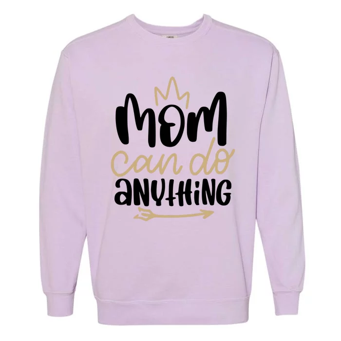 Mom Can Do Anything Queen Cute Gift Garment-Dyed Sweatshirt