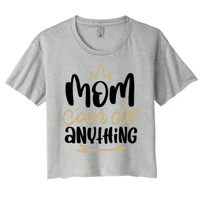 Mom Can Do Anything Queen Cute Gift Women's Crop Top Tee