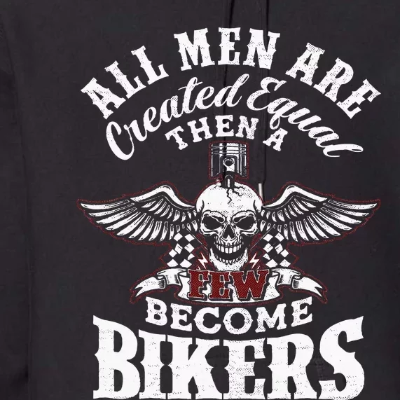 Men Created Equal Some Become Bikers Biker Funny Motorcycle Premium Hoodie