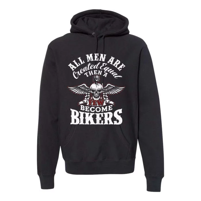 Men Created Equal Some Become Bikers Biker Funny Motorcycle Premium Hoodie