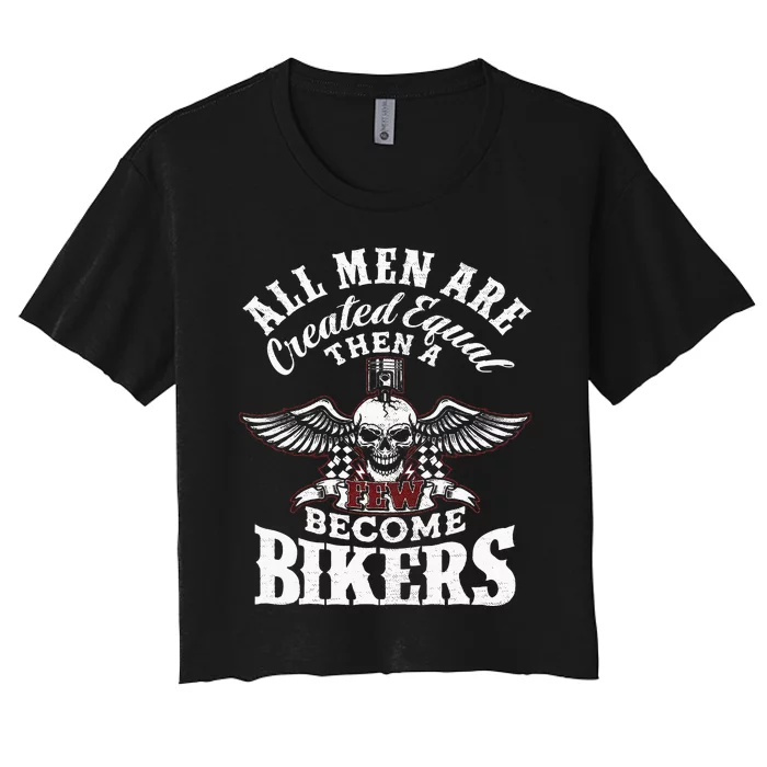 Men Created Equal Some Become Bikers Biker Funny Motorcycle Women's Crop Top Tee