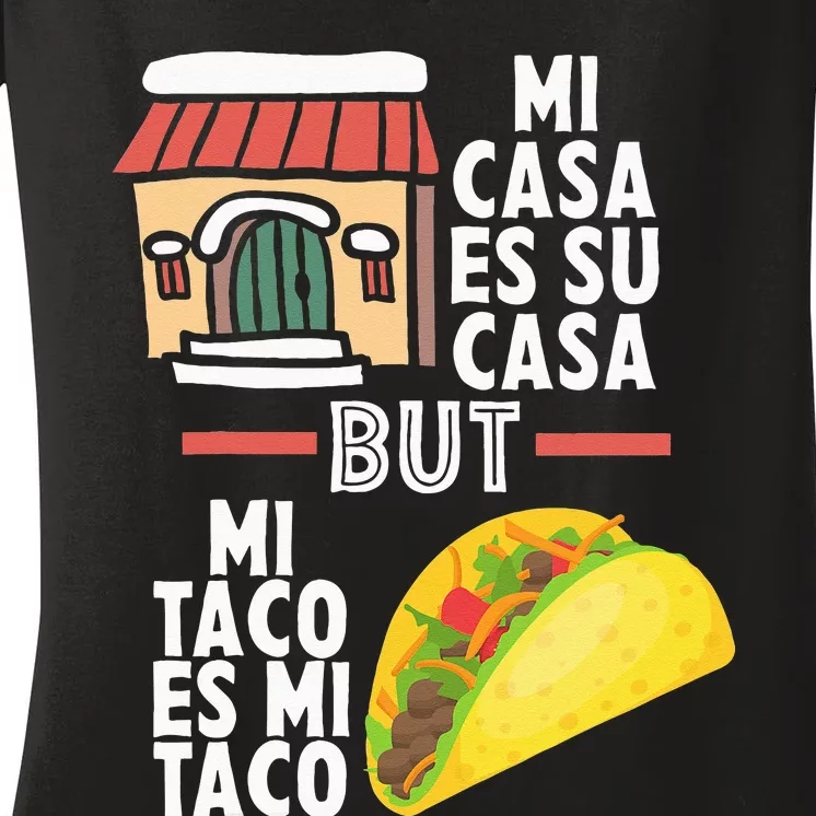 Mi Casa Es Su Casa But Mi Taco Es Mi Taco Funny Tacos Lover Women's V-Neck T-Shirt