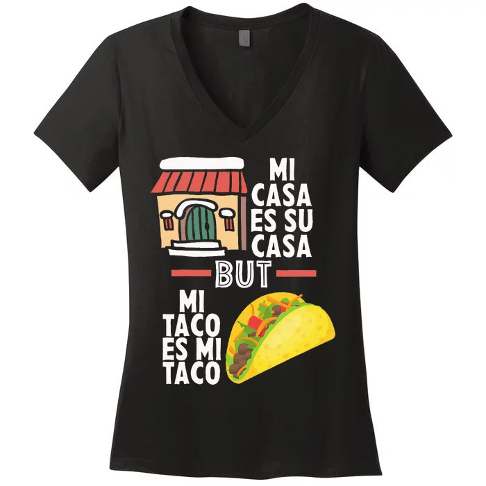 Mi Casa Es Su Casa But Mi Taco Es Mi Taco Funny Tacos Lover Women's V-Neck T-Shirt