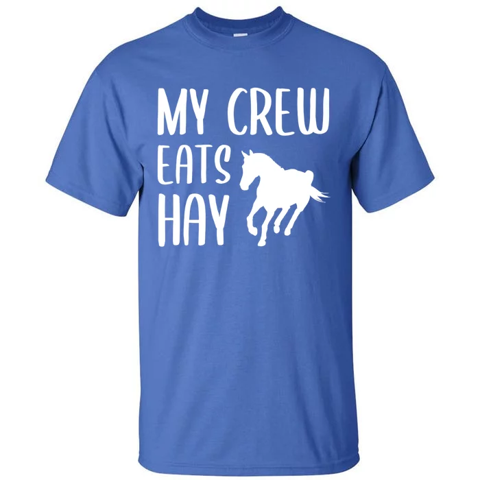 My Crew Eats Hay Horse Horseback Riding Meaningful Gift Tall T-Shirt