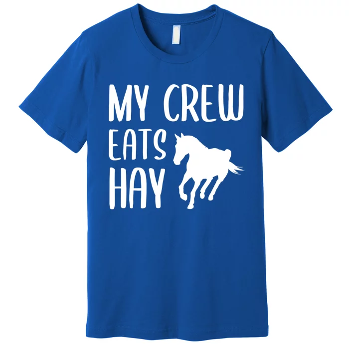 My Crew Eats Hay Horse Horseback Riding Meaningful Gift Premium T-Shirt