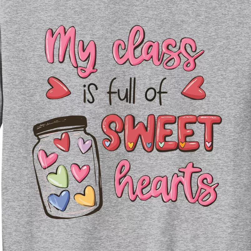 My Class Full Of Sweet Hearts Valentines Day Teacher Tall Sweatshirt