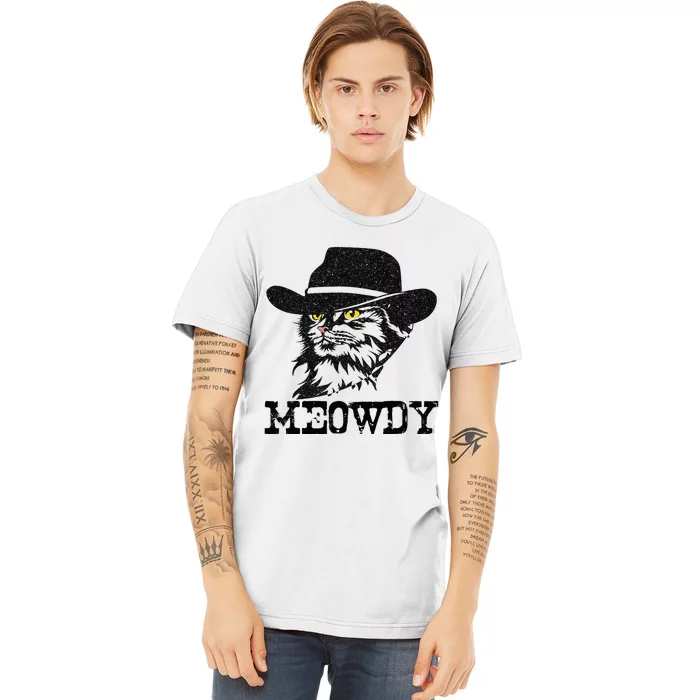 Meowdy Cat Funny Mashup Between Meow And Howdy Premium T-Shirt