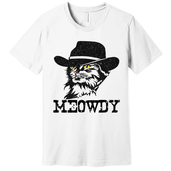 Meowdy Cat Funny Mashup Between Meow And Howdy Premium T-Shirt