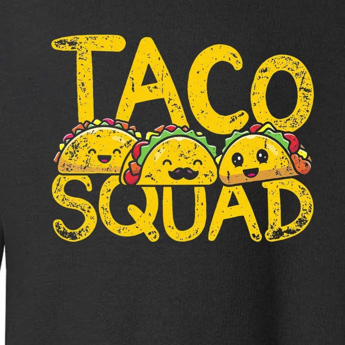 Mexican Cuisine Funny Taqueria Taco Squad Mexico Food Taco Toddler Sweatshirt