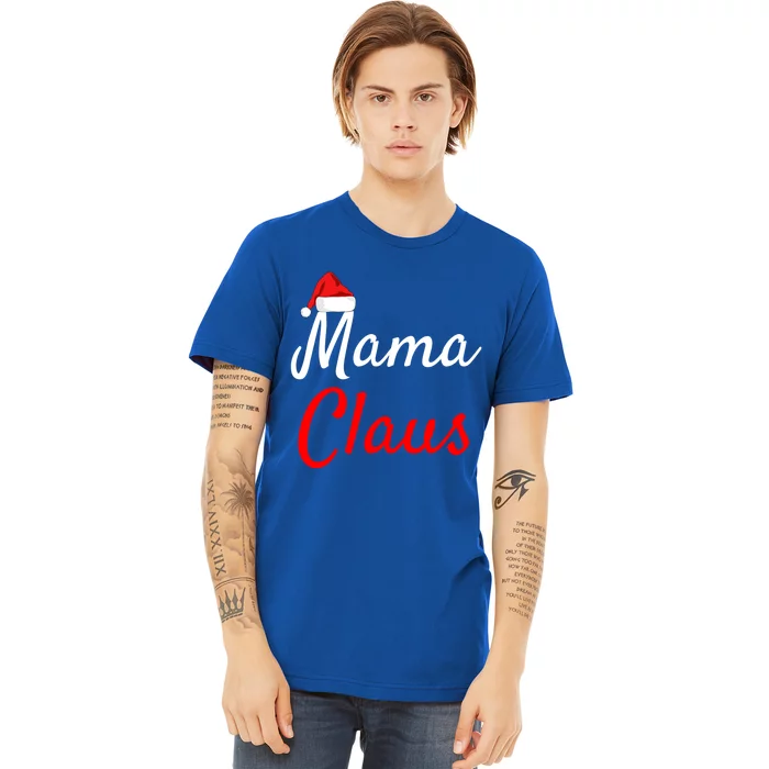 Mama Claus Funny Gift Daddy Claus Claus Mama Claus Christmas Meaningful Gift Premium T-Shirt