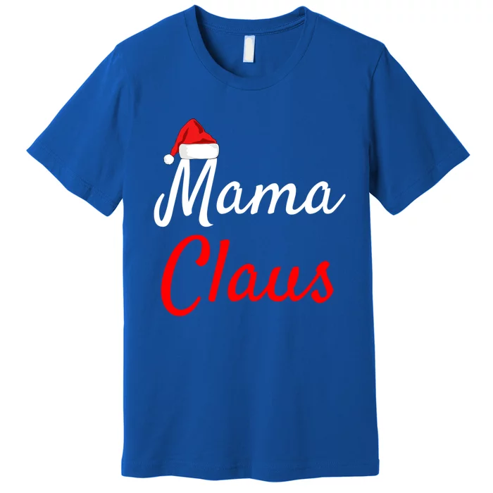 Mama Claus Funny Gift Daddy Claus Claus Mama Claus Christmas Meaningful Gift Premium T-Shirt