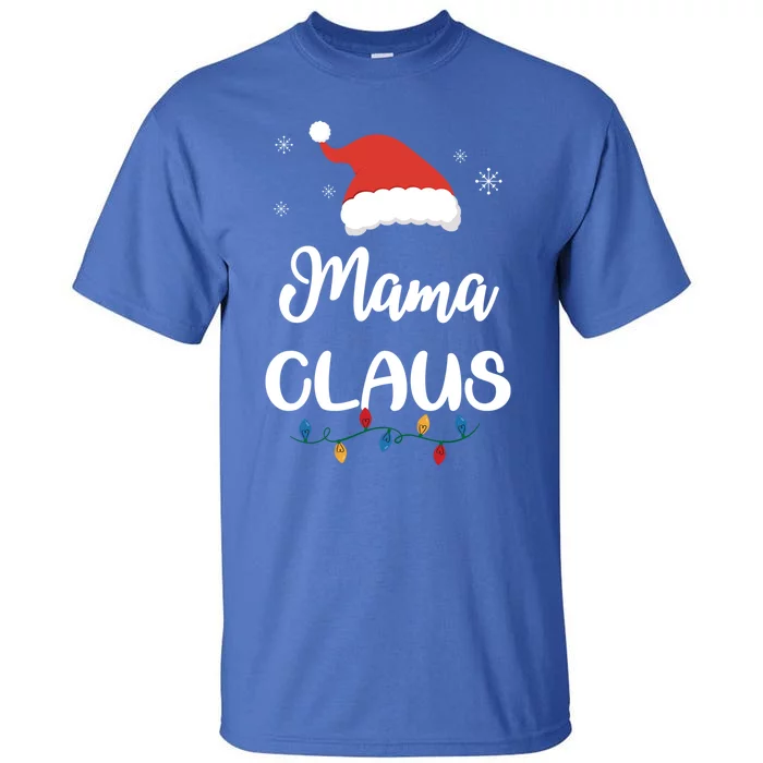 Mama Claus Funny Christmas Matching Family Santa Gift Great Gift Tall T-Shirt