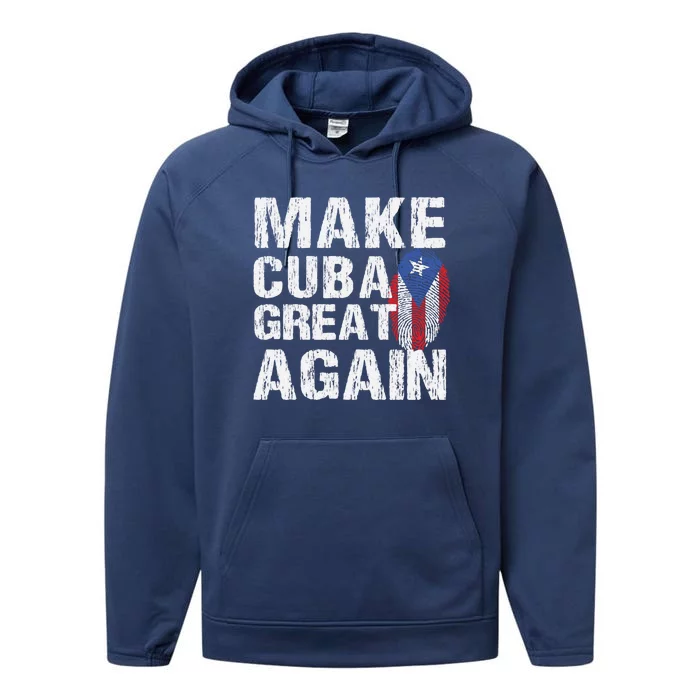 Make Cuba Great Again Cuban Flag Heritage Freedom Pride Gift Performance Fleece Hoodie