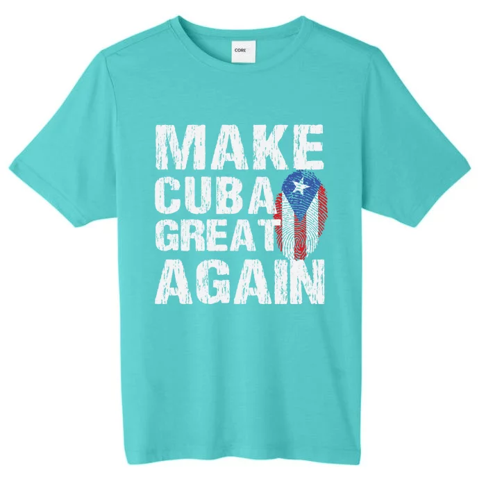 Make Cuba Great Again Cuban Flag Heritage Freedom Pride Gift ChromaSoft Performance T-Shirt