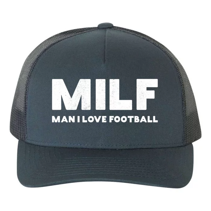 Milf Cool Gift I Love Football Cool Gift Vintage Gift Yupoong Adult 5-Panel Trucker Hat