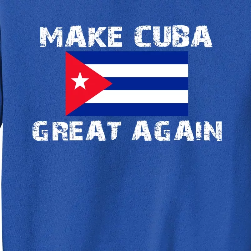 Make Cuba Great Again Flag Gift Tall Sweatshirt