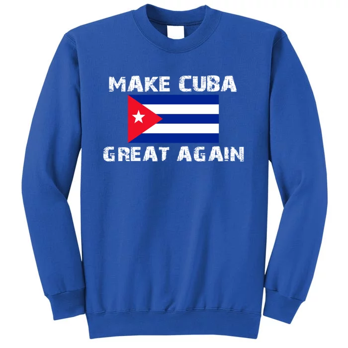 Make Cuba Great Again Flag Gift Tall Sweatshirt