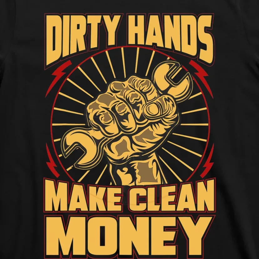 Mechanic Car Guy Dirty Hands Make Clean Money T-Shirt