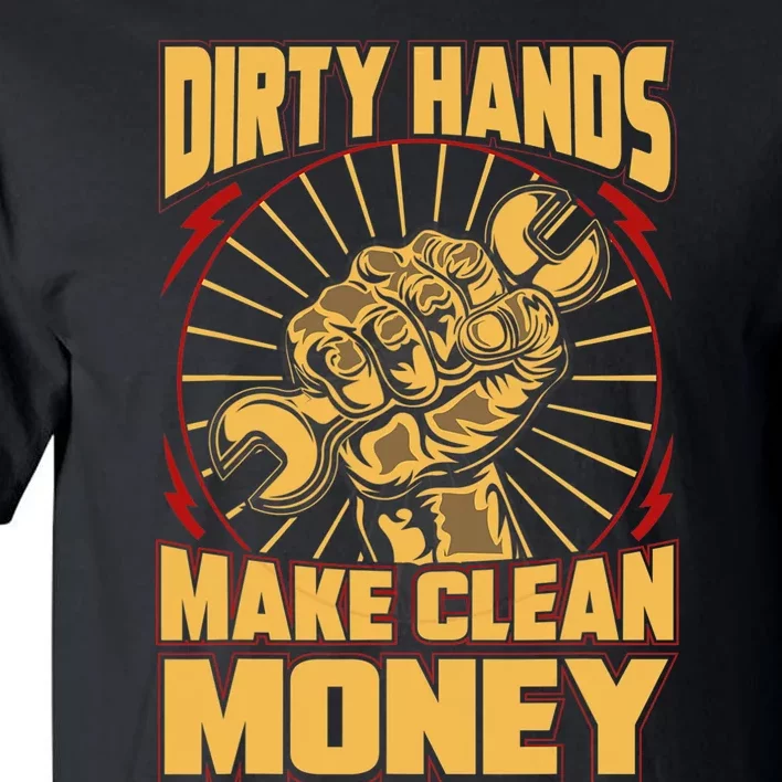 Mechanic Car Guy Dirty Hands Make Clean Money Tall T-Shirt