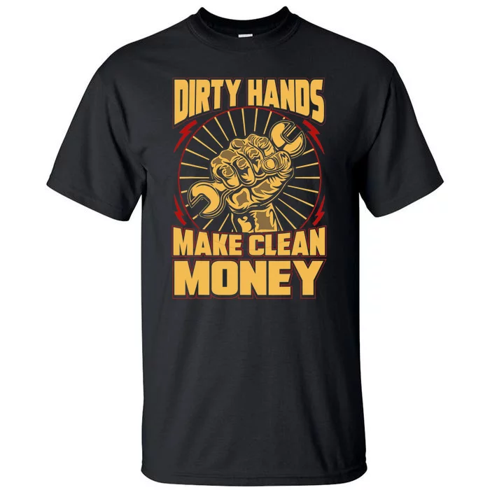 Mechanic Car Guy Dirty Hands Make Clean Money Tall T-Shirt