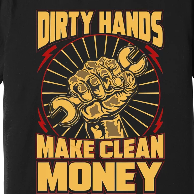 Mechanic Car Guy Dirty Hands Make Clean Money Premium T-Shirt