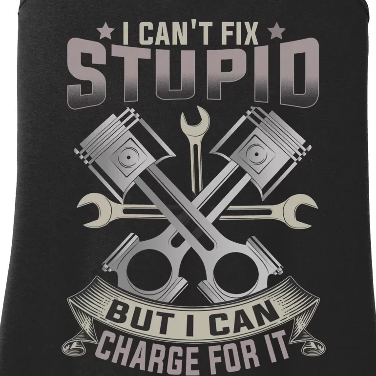 Mechanic Car Guy I Cant Fix Stupid But I Can Charge For It Ladies Essential Tank