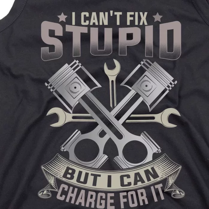 Mechanic Car Guy I Can't Fix Stupid But I Can Charge For It Tank Top