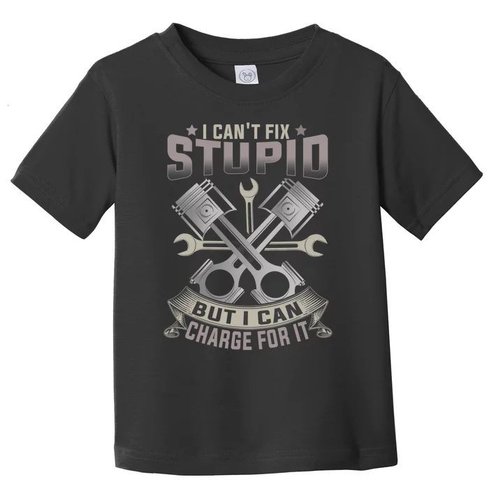 Mechanic Car Guy I Can't Fix Stupid But I Can Charge For It Toddler T-Shirt